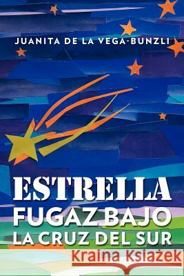 Estrella Fugaz Bajo La Cruz del Sur Juanita D 9781463305796