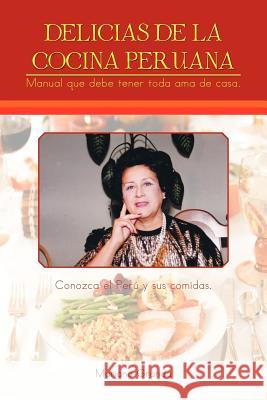 Delicias de La Cocina Peruana Mariana Granda 9781463305864 Palibrio