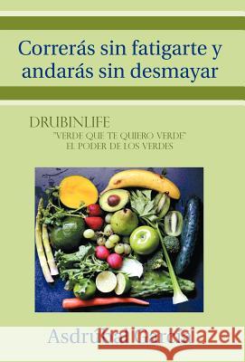 Correras Sin Fatigarte y Andaras Sin Desmayar Asdrubal Garcia 9781463307097