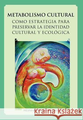 Metabolismo Cultural Como Estrategia Para Preservar La Identidad Cultural y Ecologica Reinhard Senkowski 9781463308537 Palibrio