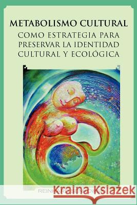 Metabolismo Cultural Como Estrategia Para Preservar La Identidad Cultural y Ecologica Reinhard Senkowski 9781463308544 Palibrio