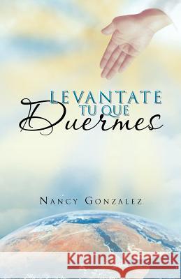 Levantate Tu Que Duermes Nancy Gonzalez 9781463309428