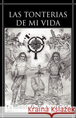 Las Tonterias de Mi Vida: La Historia de Un Angel Caido Mendez, Jose Luis N. 9781463311247