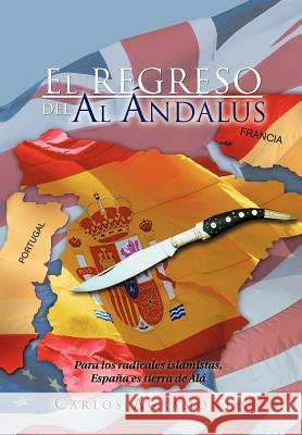 El Regreso del Al Ndalus Carlos Agramonte 9781463311865 Palibrio