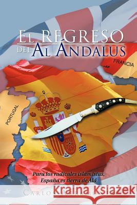 El Regreso del Al Ndalus Carlos Agramonte 9781463311889 Palibrio