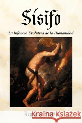 Sisifo: La Infancia Evolutiva de La Humanidad Pareja, Reynaldo 9781463312015 Palibrio