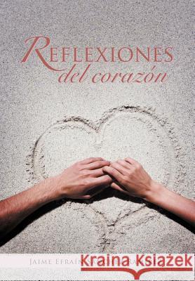 Reflexiones del Corazon Jaime Efra Ramirez 9781463312282