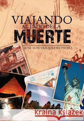 Viajando Al Lado de La Muerte Vazquez Reynoso, Jose Luis 9781463312541 Palibrio