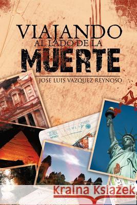 Viajando Al Lado de La Muerte Vazquez Reynoso, Jose Luis 9781463312565 Palibrio