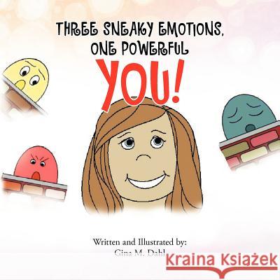 Three Sneaky Emotions, One Powerful You Gina M. Dahl 9781463314200 Palibrio
