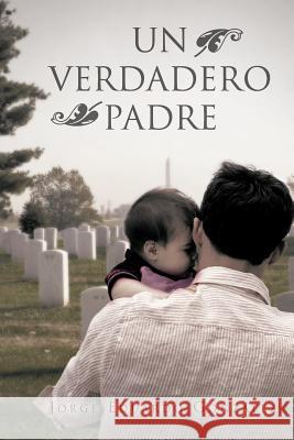Un Verdadero Padre Jorge Eduardo Gon 9781463315191