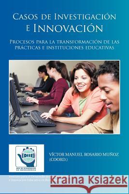 Casos de Investigacion E Innovacion: Procesos Para La Transformacion de Las Practicas E Instituciones Educativas Mu Oz (Coord )., V. Ctor Manuel Rosario 9781463315528 Palibrio