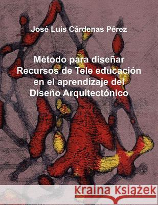 Metodo Para Disenar Recursos de Tele Educacion En El Aprendizaje del Diseno Arquitectonico Jos Luis C 9781463315818 Palibrio