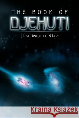 The Book of Djehuti Jose Miguel Baez   9781463315917