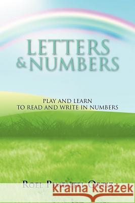 Letters & Numbers: Play and Learn to Read and Write in Numbers Ortiz, Roel Pimentel 9781463315955 Palibrio