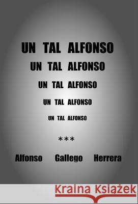 Un Tal Alfonso Alfonso Gallego Herrera 9781463317027 Palibrio