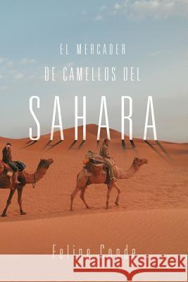 El Mercader de Camellos del Sahara Felipe Conde 9781463317157 Palibrio