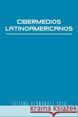 Cibermedios Latinoamericanos: Caso Estudio: Argentina Tatiana Her 9781463318048