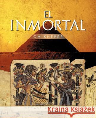 El Inmortal: Om Kheper Salado, Sebasti N. 9781463318277 Palibrio