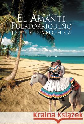 El Amante Puertorriqueno Jerry S 9781463318604 Palibrio