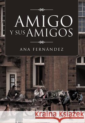 Amigo y Sus Amigos Ana Fer 9781463318932 Palibrio
