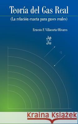 Teoria del Gas Real: La Relacion Exacta Para Gases Reales Villacorta Olivares, Ernesto F. 9781463320560 Palibrio