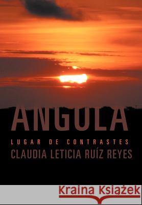 Angola: Lugar de Contrastes Reyes, Claudia Leticia Ru 9781463321581