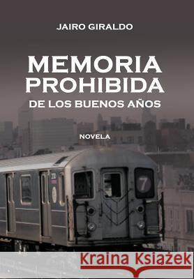 Memoria Prohibida de Los Buenos a OS: Novela Giraldo, Jairo 9781463321741