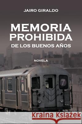 Memoria Prohibida de Los Buenos a OS: Novela Giraldo, Jairo 9781463321765