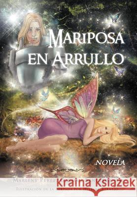 Mariposa En Arrullo: Est Mulo Po Tico de Un Amor P. Rez, Marleny 9781463322601 Palibrio