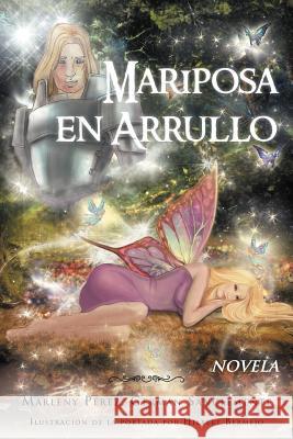 Mariposa En Arrullo: Est Mulo Po Tico de Un Amor P. Rez, Marleny 9781463322625 Palibrio