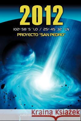 2 0 1 2: 102 585 Lo / 25 4532 Ln Proyecto San Pedro Reyes Devesa, Hugo Enrique 9781463322700 Palibrio