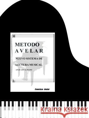 Metodo Avelar: Nuevo Sistema Lectura Musical: Aplicado Al Piano Avelar, Francisco 9781463323011 Palibrio