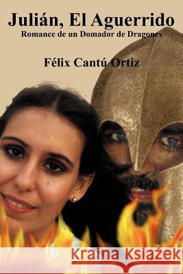 Juli N, El Aguerrido: Romance de Un Domador de Dragones Cant Ortiz, F. LIX 9781463323356 Palibrio