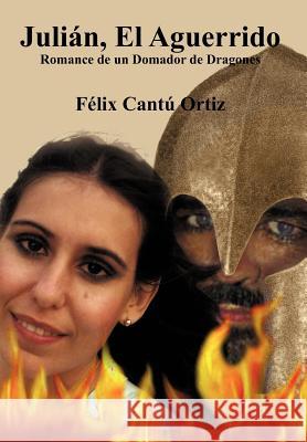 Juli N, El Aguerrido: Romance de Un Domador de Dragones Cant Ortiz, F. LIX 9781463323363 Palibrio