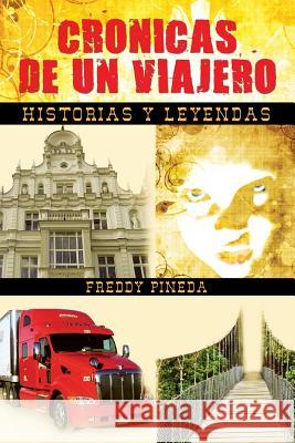Cronicas de Un Viajero: Historias y Leyendas Pineda, Freddy 9781463323677 Palibrio