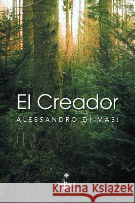 El Creador: Eres Tu El Creador de Tu Nueva Vida Di Masi, Alessandro 9781463324759 Palibrio