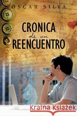 Cronica de Un Reencuentro Oscar Silva 9781463325053