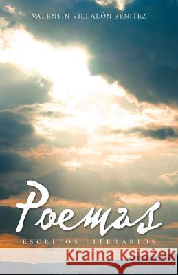Poemas: Escritos Literarios Benitez, Valentin Villalon 9781463325459 Palibrio