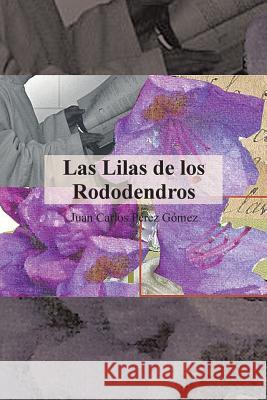 Las Lilas de Los Rododendros Juan Carlos Perez Gomez 9781463326494