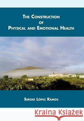 The Construction of Physical and Emotional Health Sergio L. Ramos 9781463326821