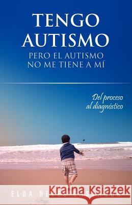 Tengo Autismo: Pero El Autismo No Me Tiene a Mi Reyes Casta N., Elda 9781463327392 Palibrio