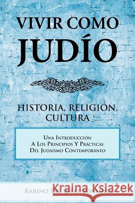 Vivir Como Judio: Historia, Religion, Cultura Sonsino, Rabino Rifat 9781463327552 Palibrio
