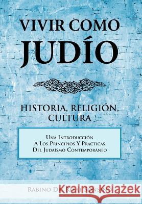 Vivir Como Judio: Historia, Religion, Cultura Sonsino, Rabino Rifat 9781463327576 Palibrio