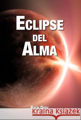 Eclipse del Alma Roc O. Ortiz 9781463327996 Palibrio