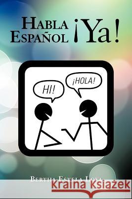 Habla Espanol YA!: Cuaderno de Trabajo Nivel Basico Para Extranjeros Loya, Bertha Estela 9781463328733 Palibrio