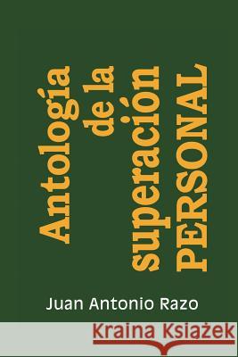 Antologia de La Superacion Personal Juan Antonio Razo 9781463328825 Palibrio
