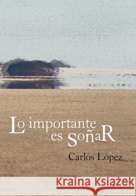 Lo Importante Es So AR Carlos L 9781463329440 Palibrio