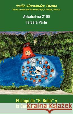 Ahkabal-N 2100. Tercera Parte: Mitos y Leyendas de Petalcingo, Chiapas, M Xico Encino, Pablo Hern 9781463329754 Palibrio