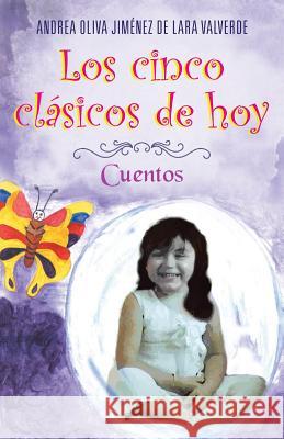 Los Cinco Clasicos de Hoy: Cuentos De Lara Valverde, Andrea Oliva Jimenez 9781463330477